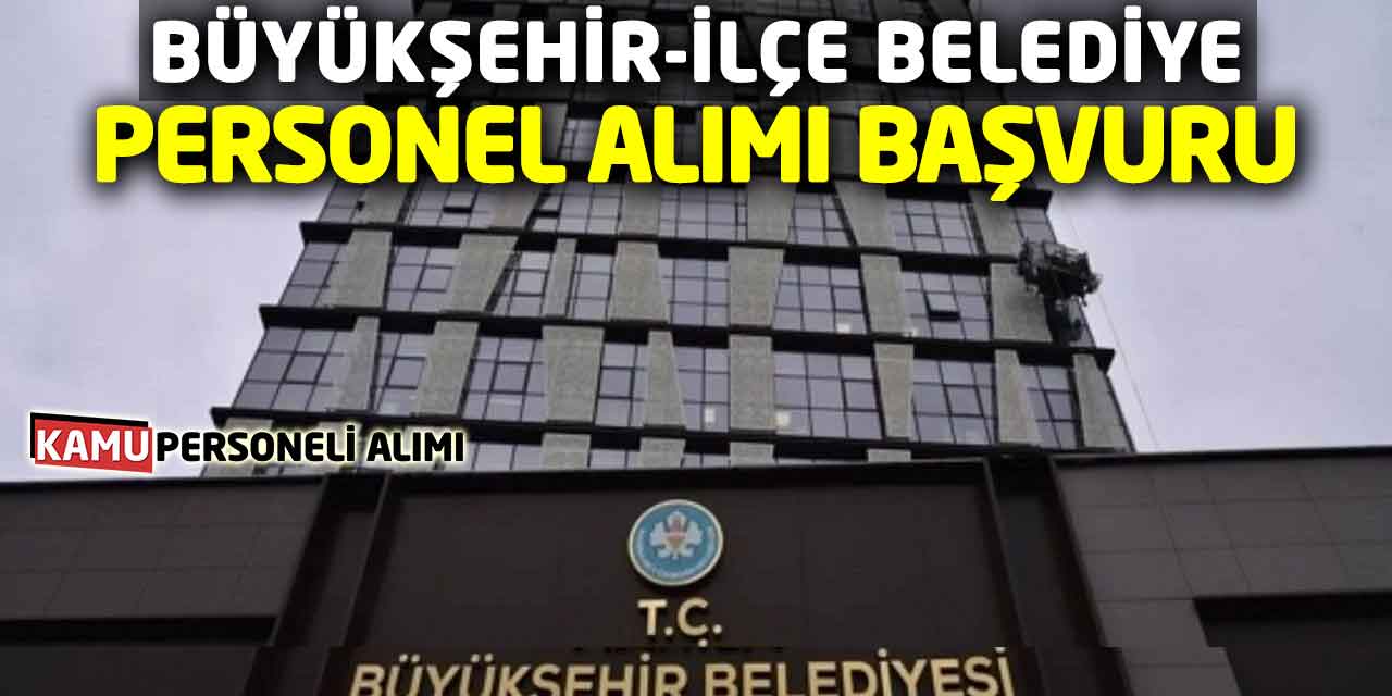 Büyükşehir-İlçe Belediye Personel Alımı Başvuru İş İlanları