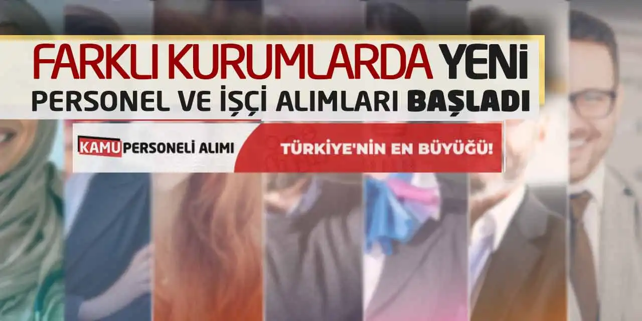 Farklı Kurumlarda Yeni Personel ve İşçi Alımları Başladı
