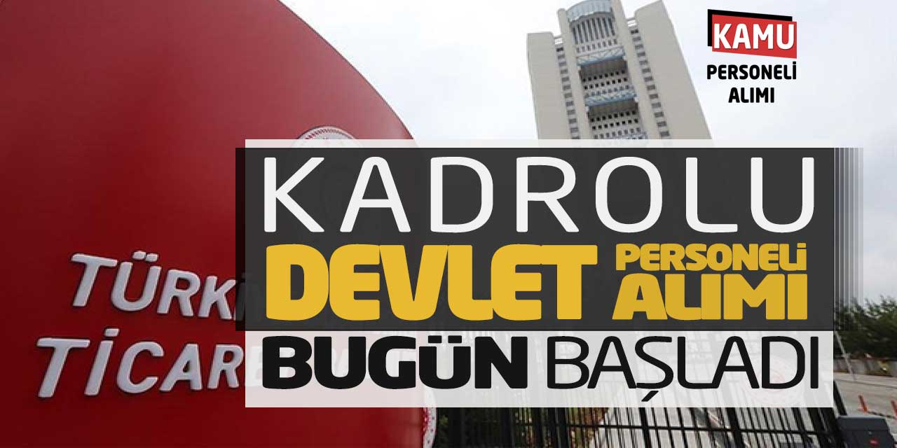 Ticaret Bakanlığına Kadrolu Devlet Personeli Alımı Bugün Başladı