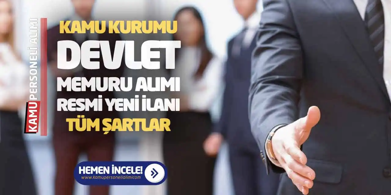 Kamu Kurumu Devlet Memuru Alımı Resmi Yeni İlanı: Tüm Şartlar