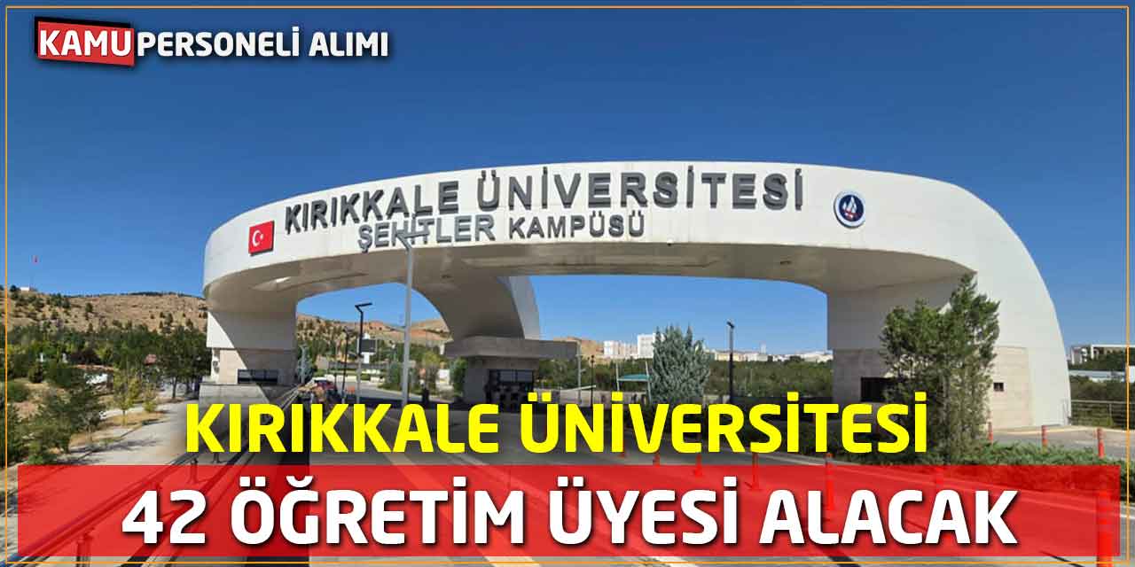 Kırıkkale Üniversitesi 42 Öğretim Üyesi Alacak