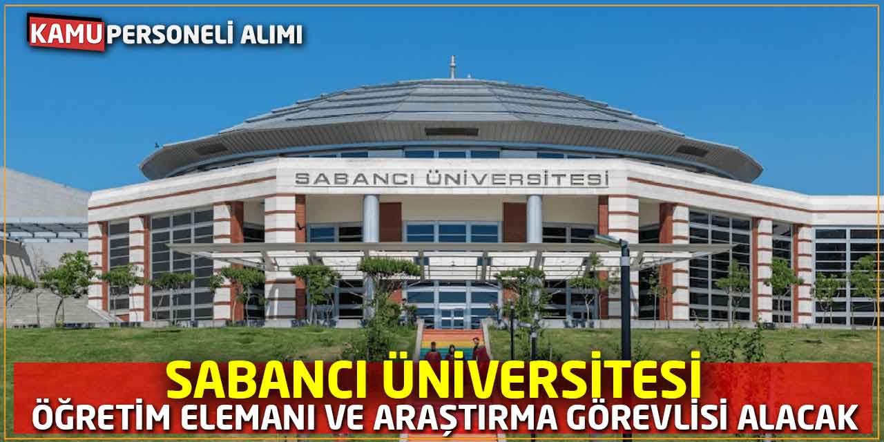 Sabancı Üniversitesi Öğretim Elemanı ve Araştırma Görevlisi Alacak