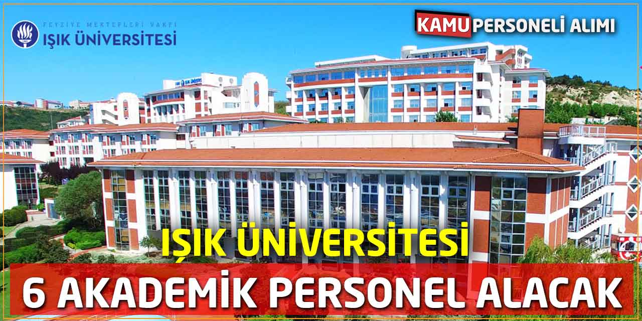 Işık Üniversitesi 6 Akademik Personel Alacak