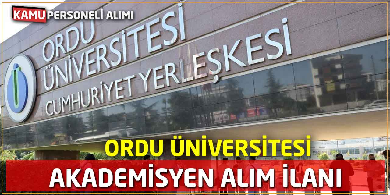 Ordu Üniversitesi Akademisyen Alım İlanı Yayımladı