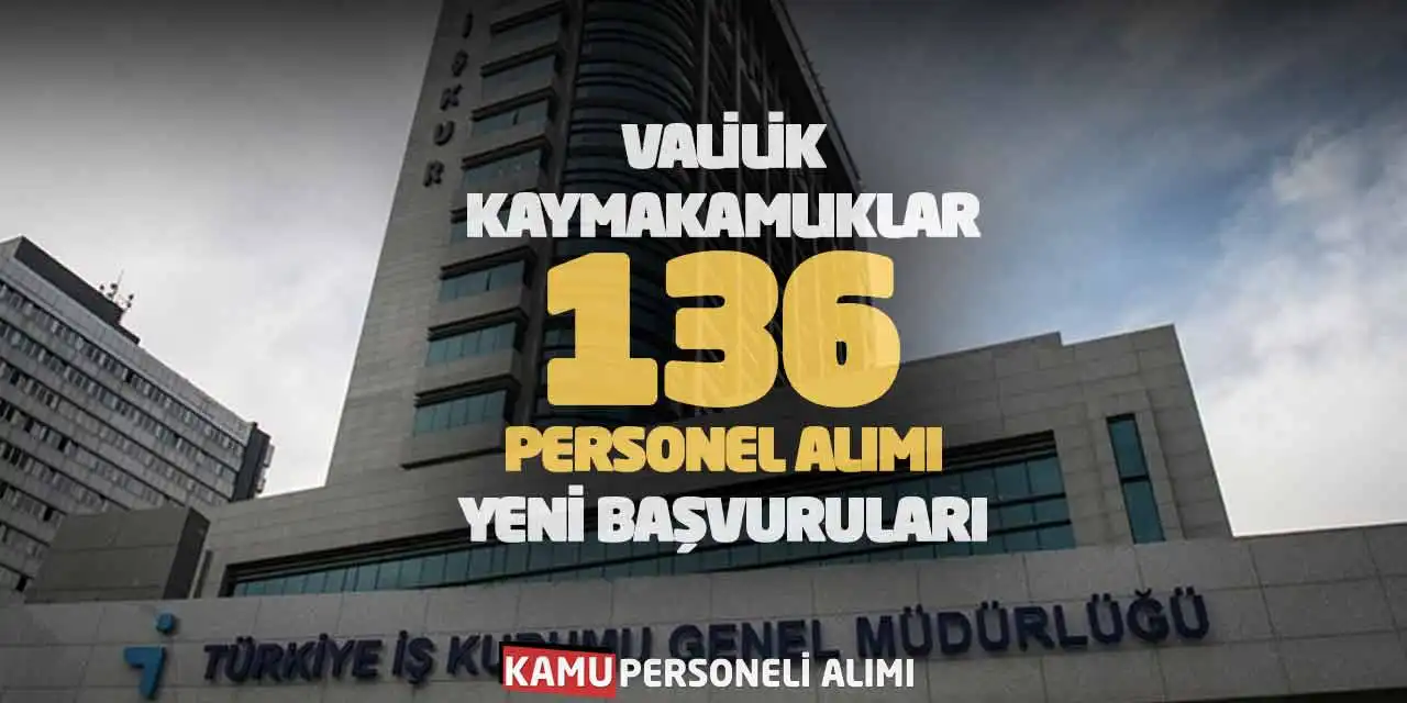 Valilik ve Kaymakamlıklara 136 Personel Alımı Yeni Başvuruları