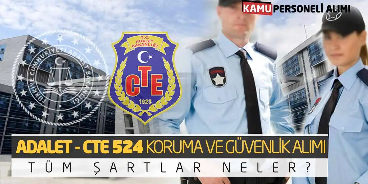 Adalet - CTE 524 Koruma ve Güvenlik Alımı: Tüm Şartlar Neler?