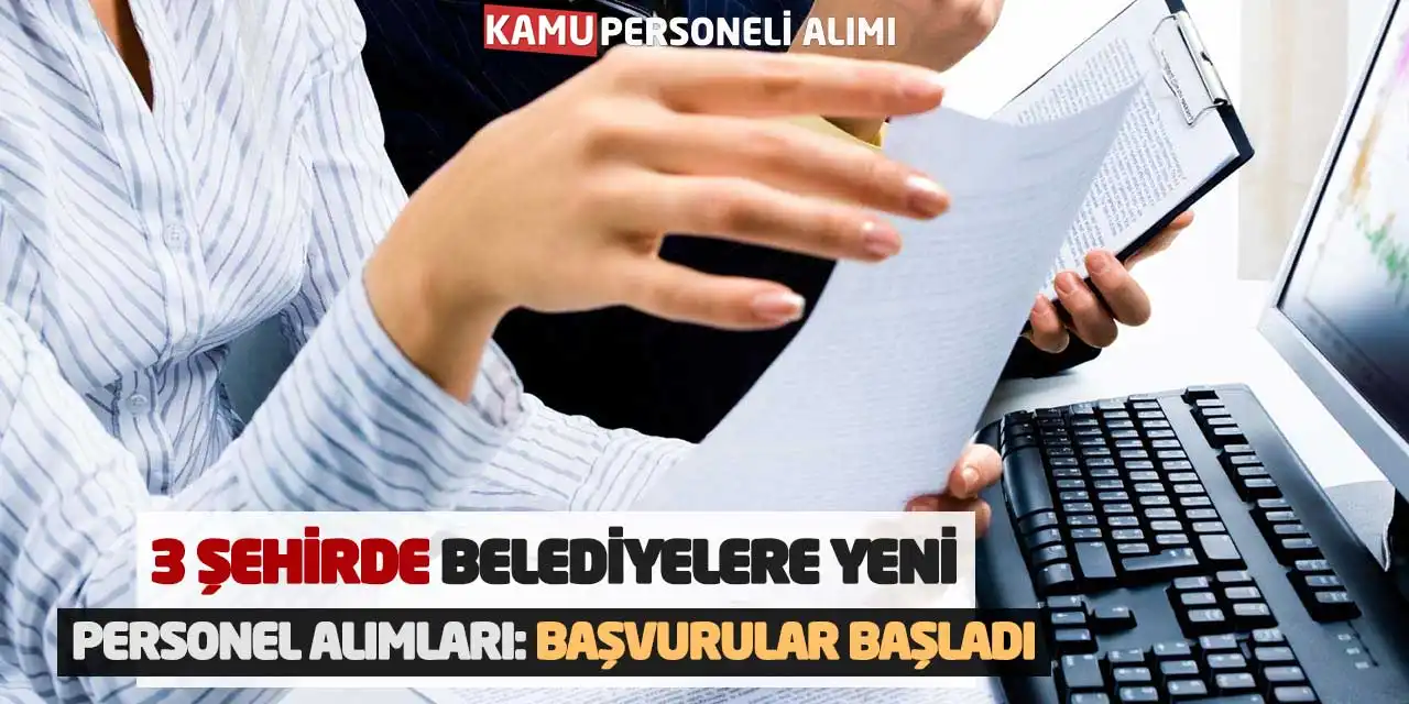 3 Şehirde Belediyelere Yeni Personel Alımları: Başvurular Başladı