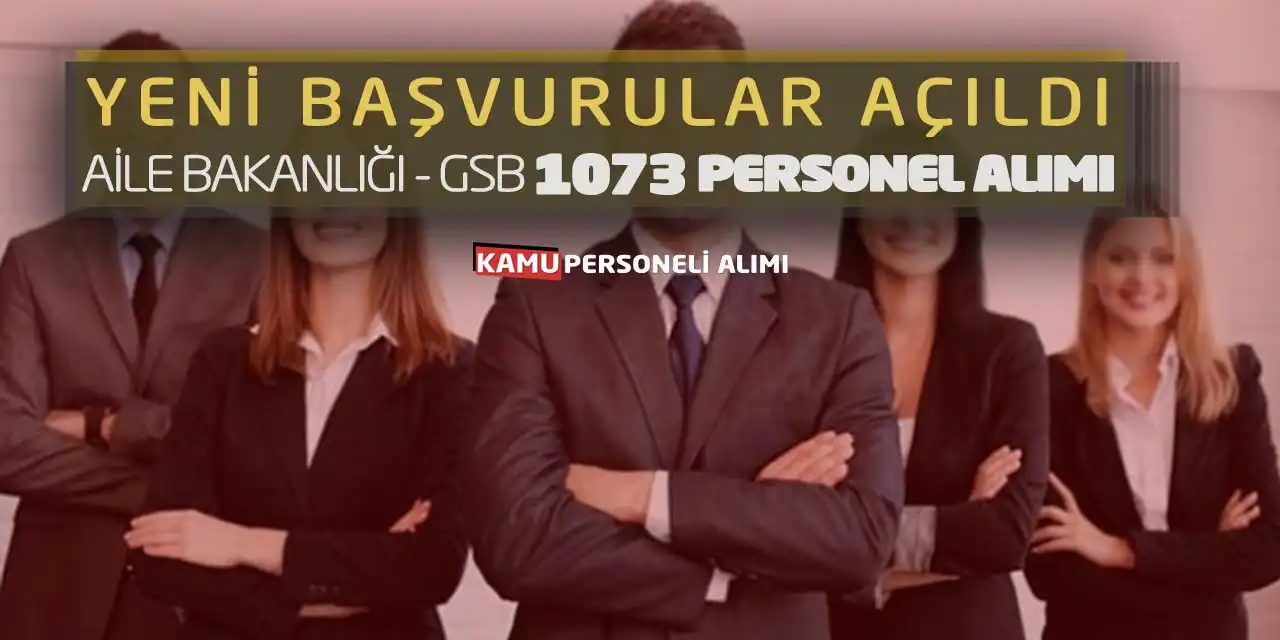 Yeni Başvurular Açıldı! Aile Bakanlığı - GSB 1073 Personel Alımı