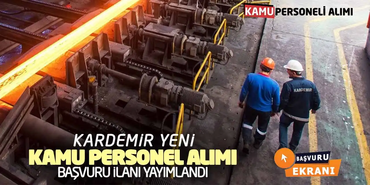 Kardemir Yeni Kamu Personel Alımı Yapacak! Başvuru İlanı Yayımlandı