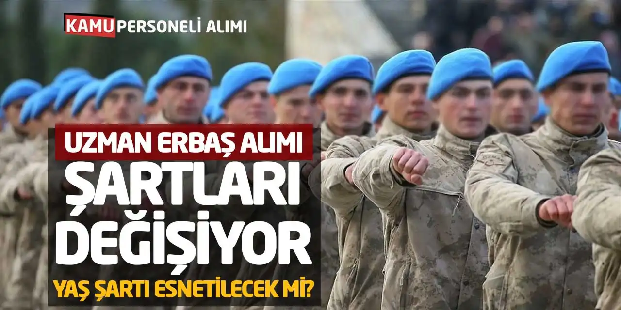 Uzman Erbaş Alımı Şartları Değişiyor! Yaş Şartı Esnetilecek mi?