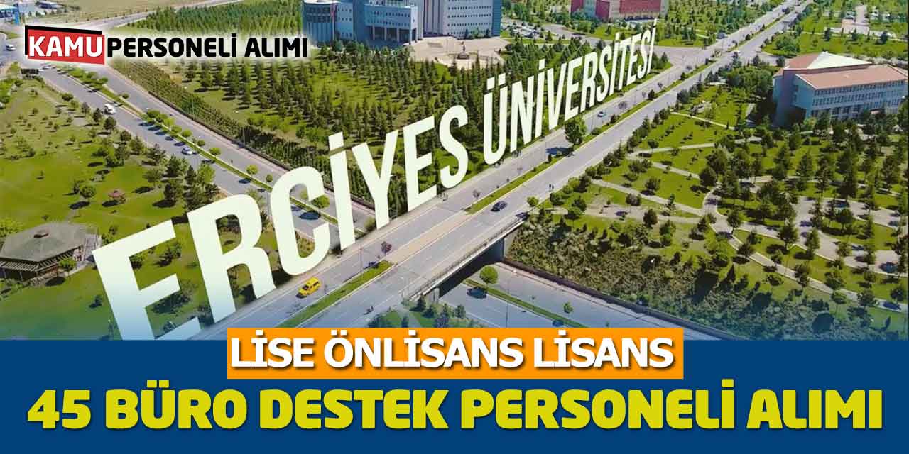 Erciyes Üniversitesi 45 Büro Personel Destek Personeli Alımı Başvurusu