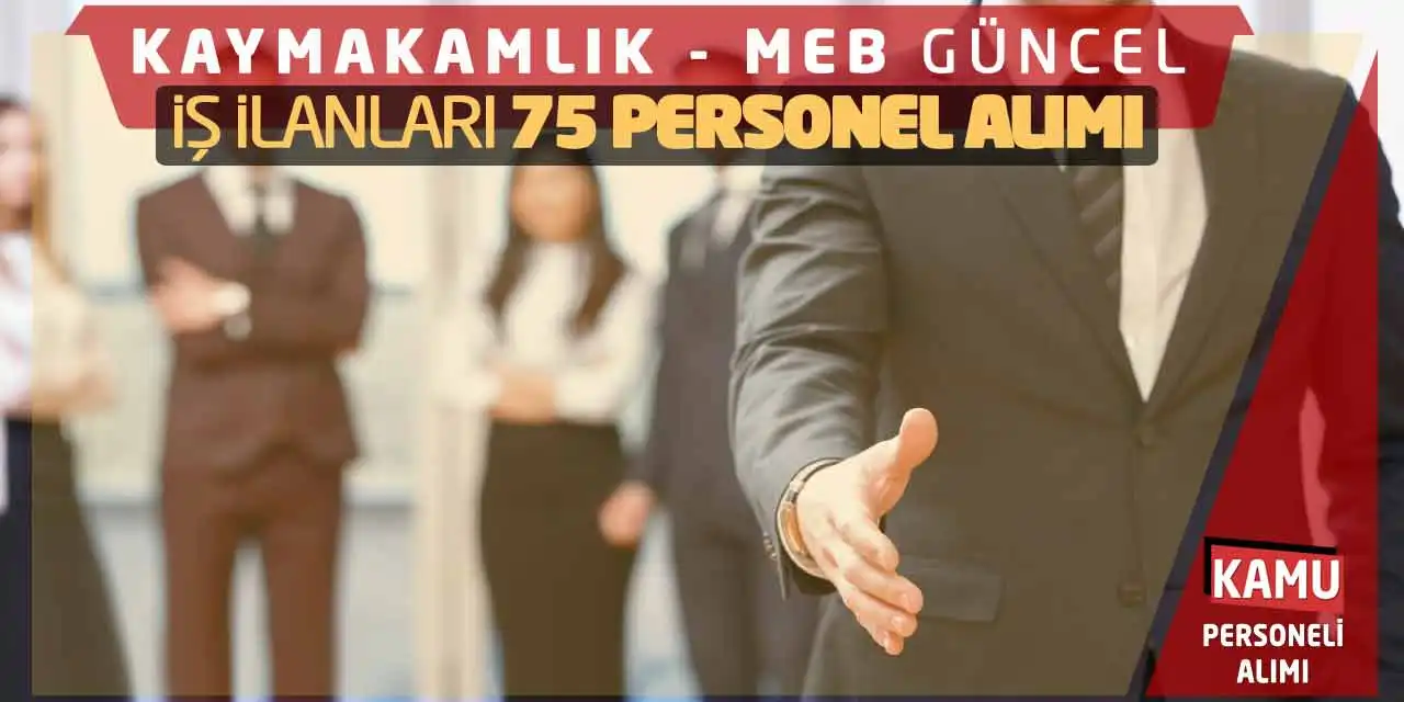 Kaymakamlık - MEB Güncel İş İlanları: 75 Personel Alımı Başladı