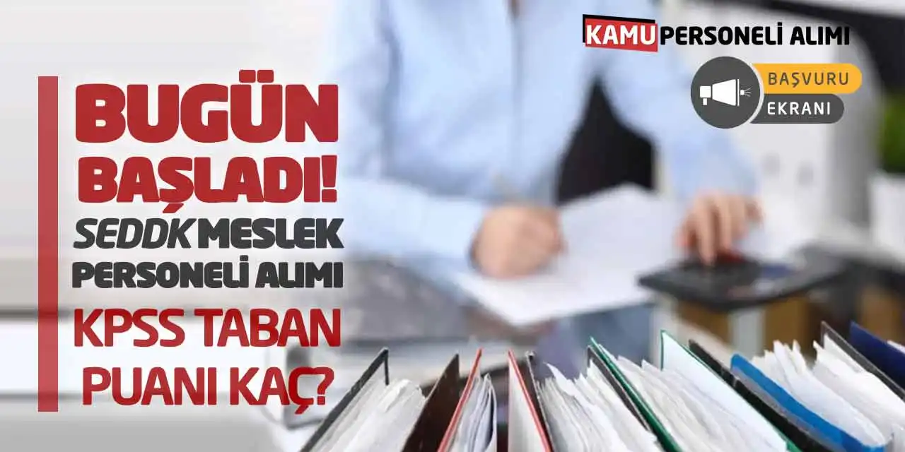 Bugün Başladı! SEDDK Meslek Personeli Alımı: KPSS Taban Puanı Kaç?