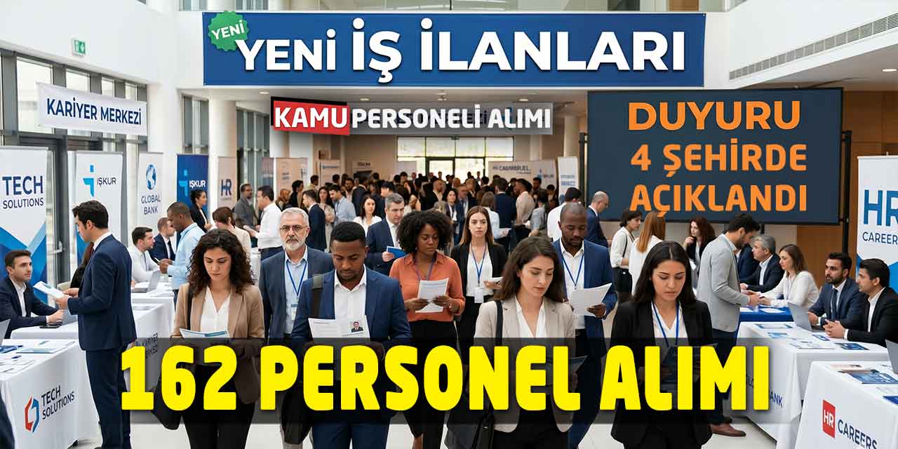162 Personel Alımı 4 Şehirde Açıklandı! Yeni Başvurular Açıldı