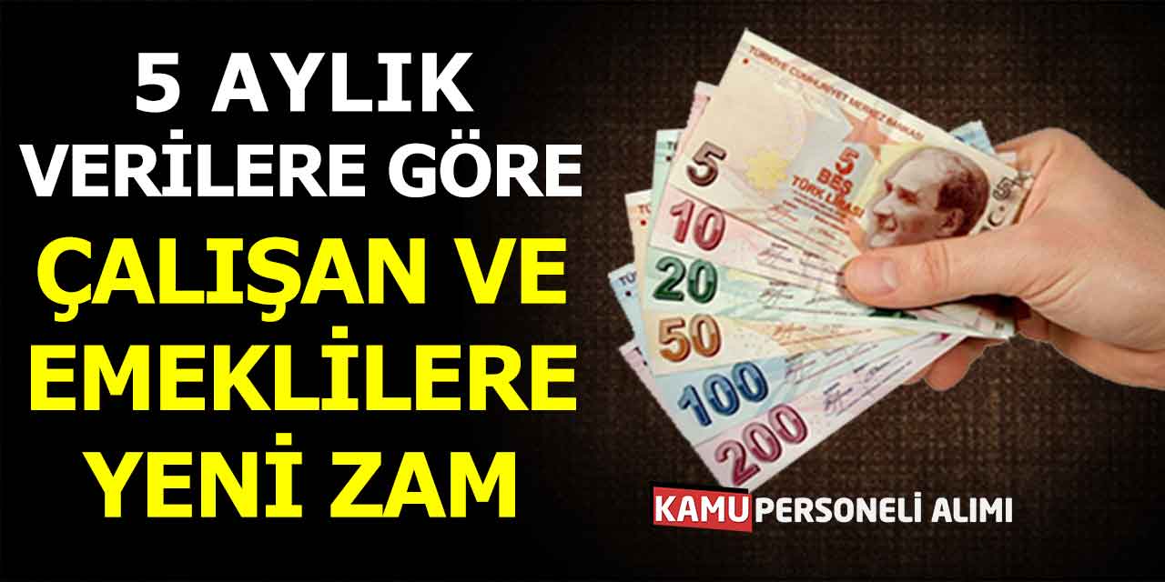 5 Aylık Verilere Göre Çalışan ve Emeklilere Yeni Zam Gelecek