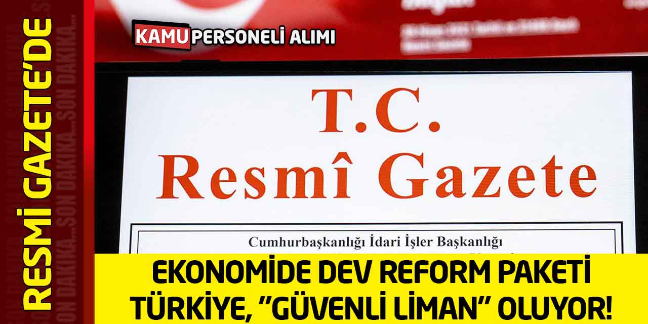 Ekonomide Dev Reform Paketi: Türkiye, "Güvenli Liman" Oluyor!