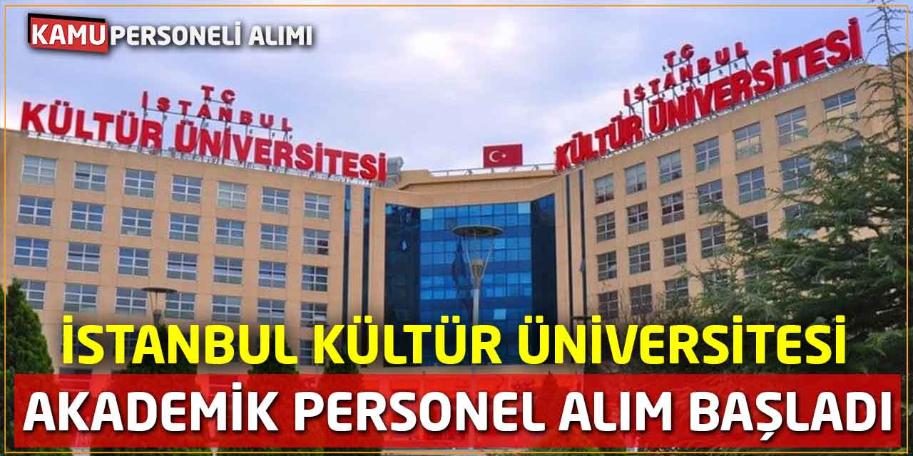 İstanbul Kültür Üniversitesi Akademik Personel Alım Başladı