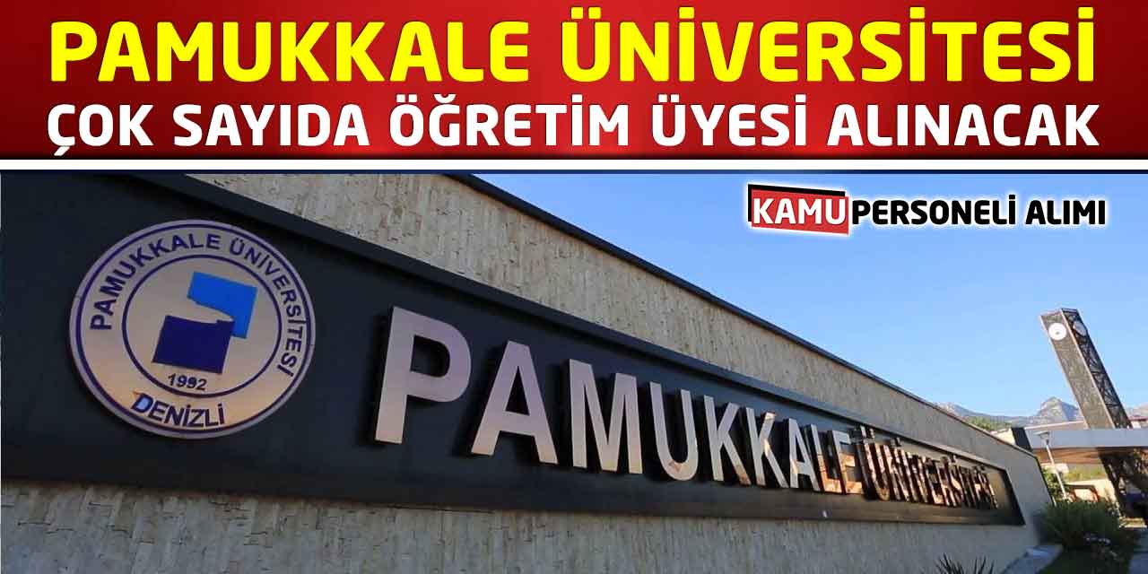 Pamukkale Üniversitesi Çok Sayıda Öğretim Üyesi Alınacak!