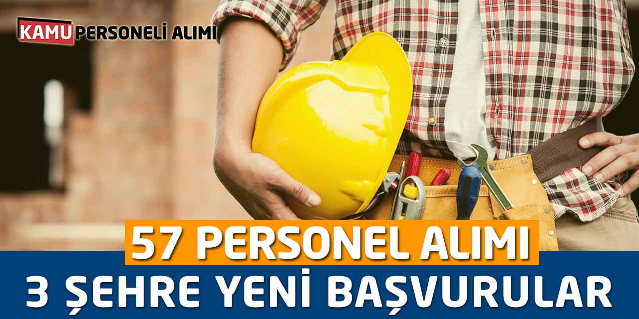 57 Personel Alımı Yapılacak! 3 Şehre Yeni Başvurular Açıldı