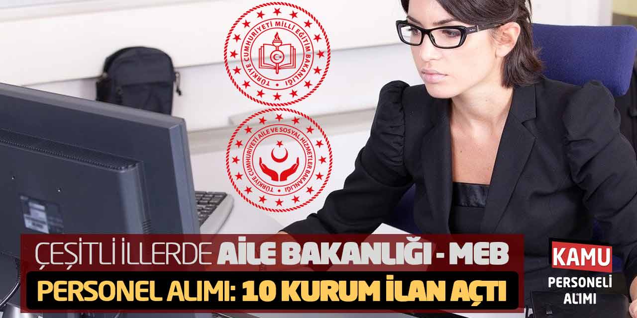 Çeşitli İllerde Aile Bakanlığı MEB Personel Alımı: 10 Kurum İlan Açtı