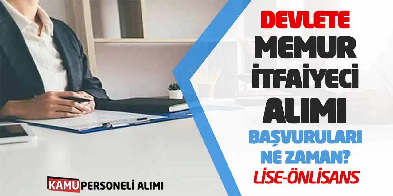 Devlete Memur-İtfaiyeci Alımı Başvuruları Ne Zaman? Lise-Önlisans