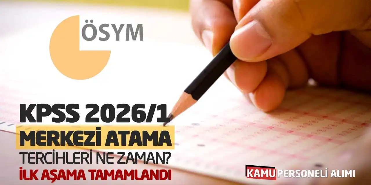 KPSS 2026/1 Merkezi Atama Tercihleri Ne Zaman? İlk Aşama Tamamlandı