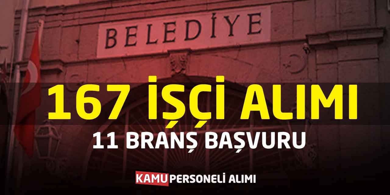Belediyelerde 167 Personel İşçi Alımları: 11 Branş Başvuru