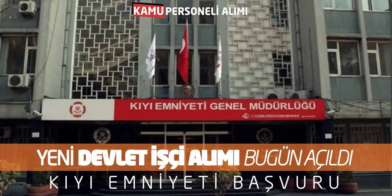 Yeni Devlet İşçi Alımı Bugün Açıldı! Kıyı Emniyeti Başvuru