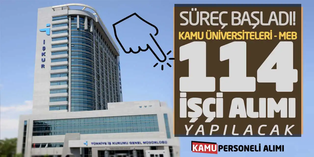 Süreç Başladı! Kamu Üniversiteleri-MEB 114 İşçi Alımı Yapacak