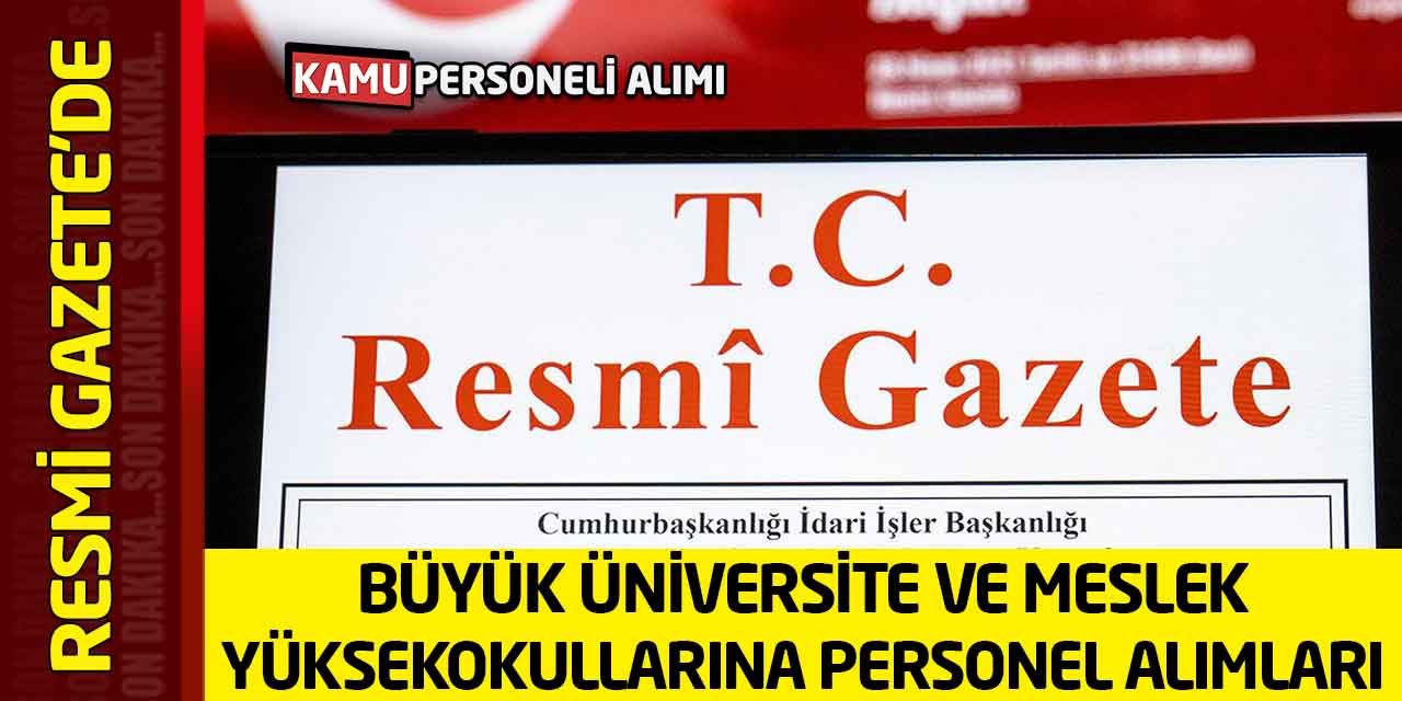 Büyük Üniversite ve Meslek Yüksekokullarına Personel Alımları