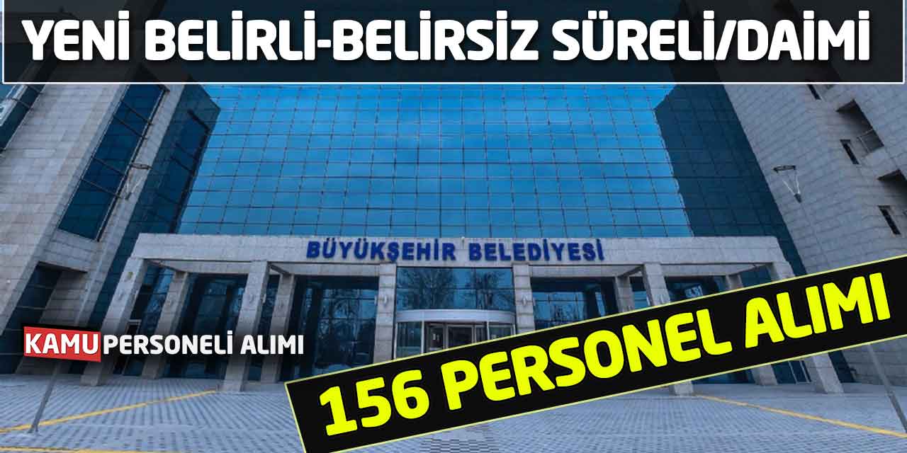 Belirli-Belirsiz Süreli/Daimi 156 Yeni Personel Alımı