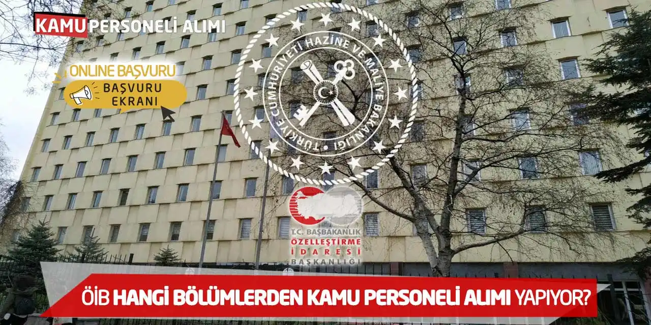 ÖİB Hangi Bölümlerden Kamu Personeli Alımı Yapıyor? Online Başvuru