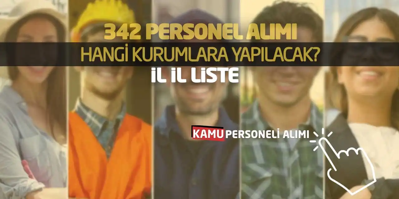 342 Personel Alımı Hangi Kurumlara Yapılacak? İl İl Liste