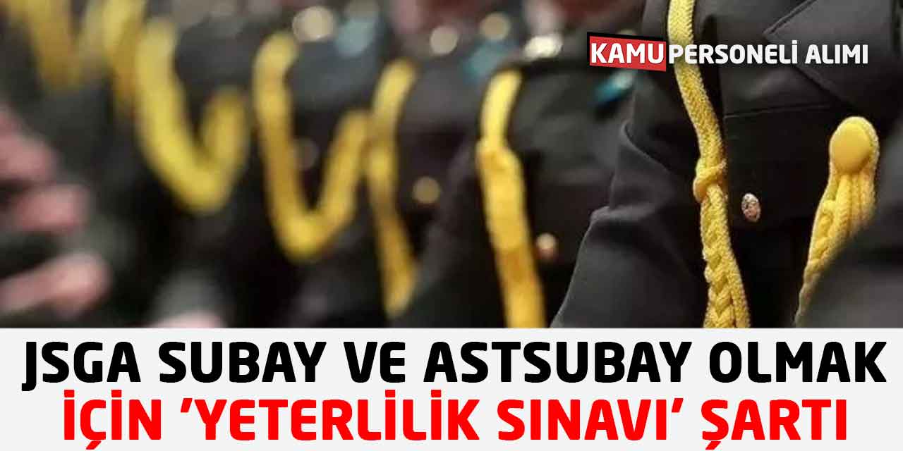 JSGA Subay ve Astsubay Olmak İçin 'Yeterlilik Sınavı' Şartı