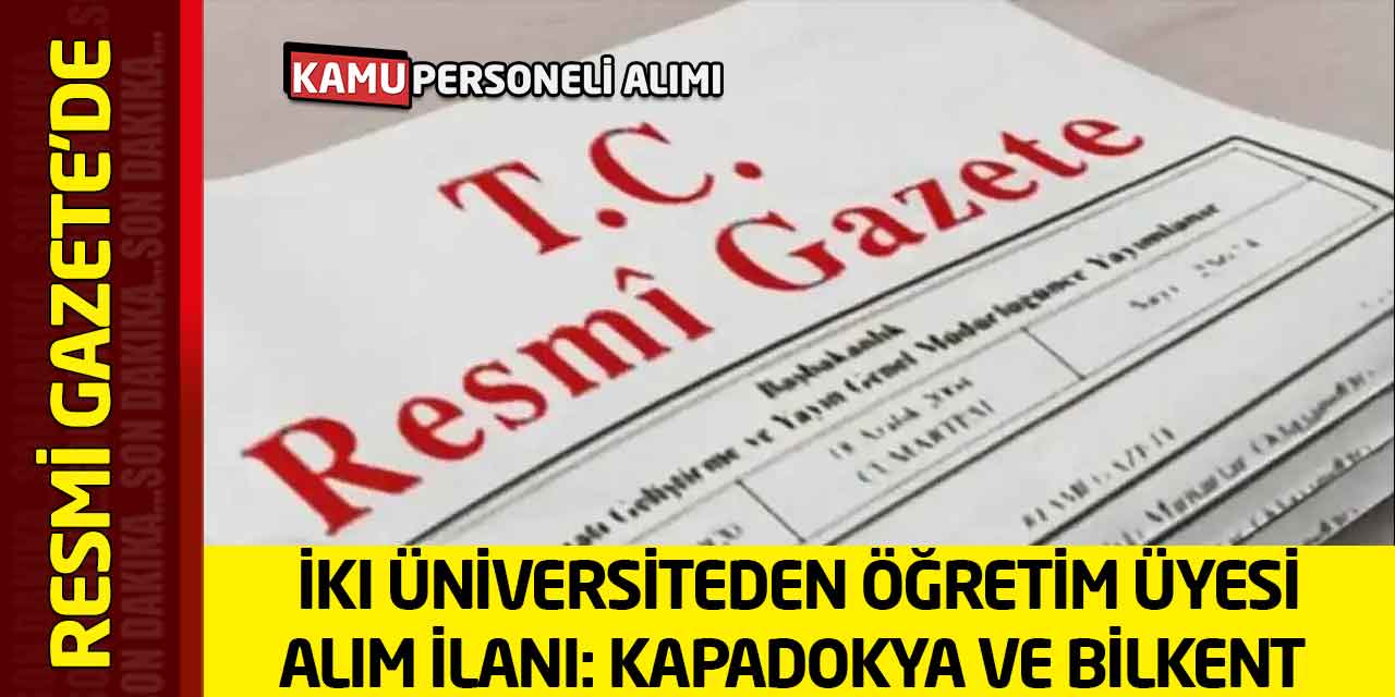 İki Üniversiteden Öğretim Üyesi Alım İlanı: Kapadokya ve Bilkent