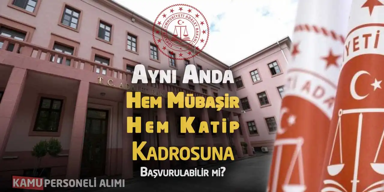 Aynı Anda Hem Mübaşir Hem Katip Kadrosuna Başvurulabilir mi?