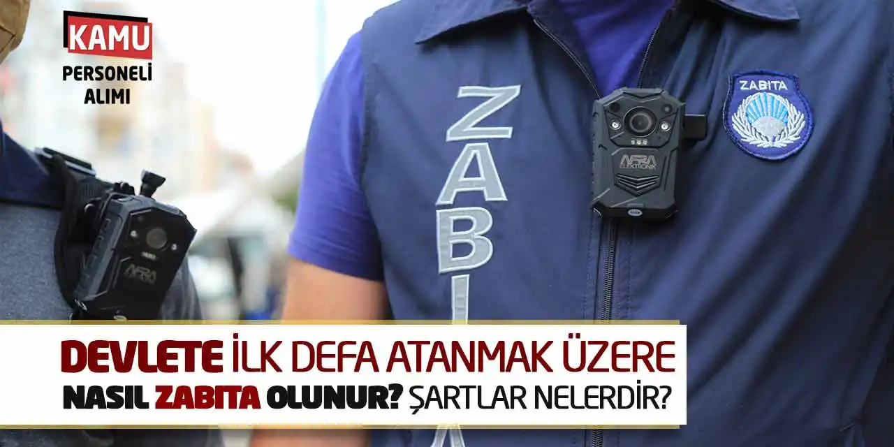 Devlete İlk Defa Atanmak Üzere Nasıl Zabıta Olunur? Şartları Neler?