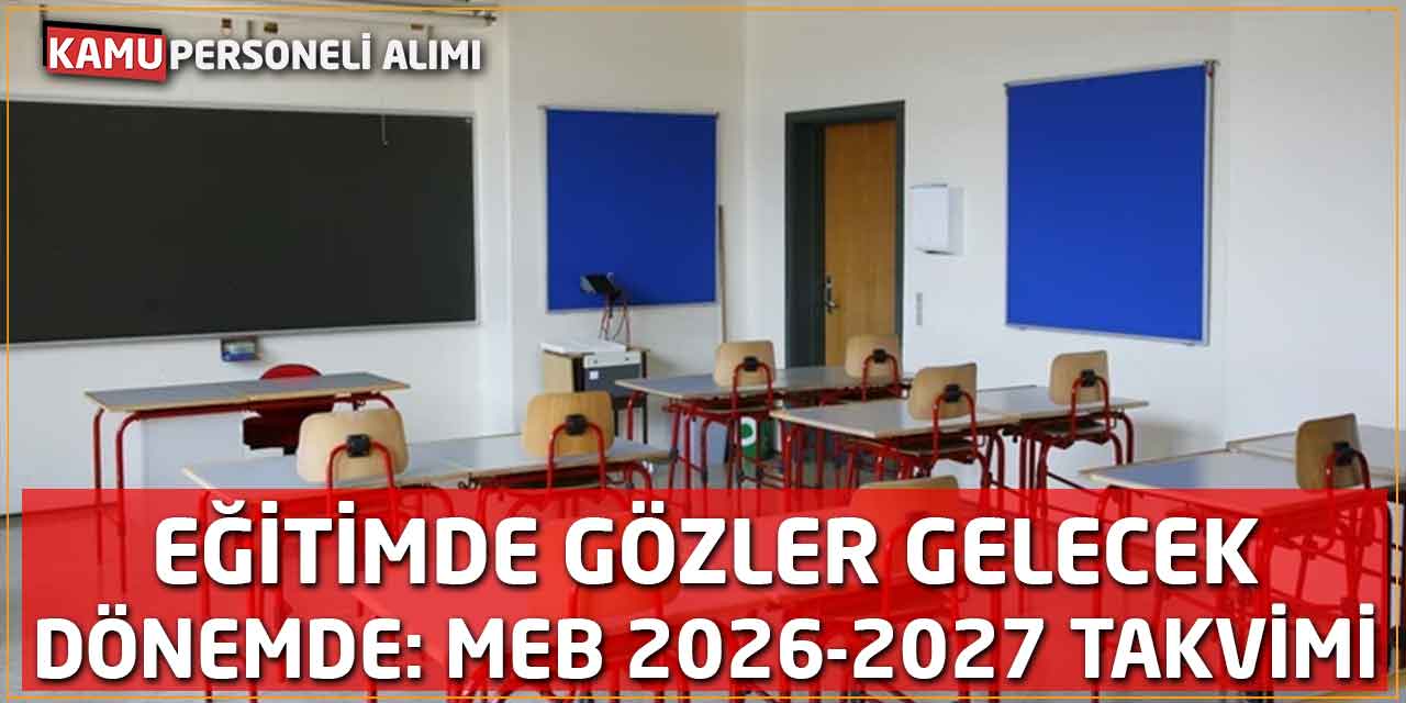 Eğitimde Gözler Gelecek Dönemde: MEB 2026-2027 Takvimi