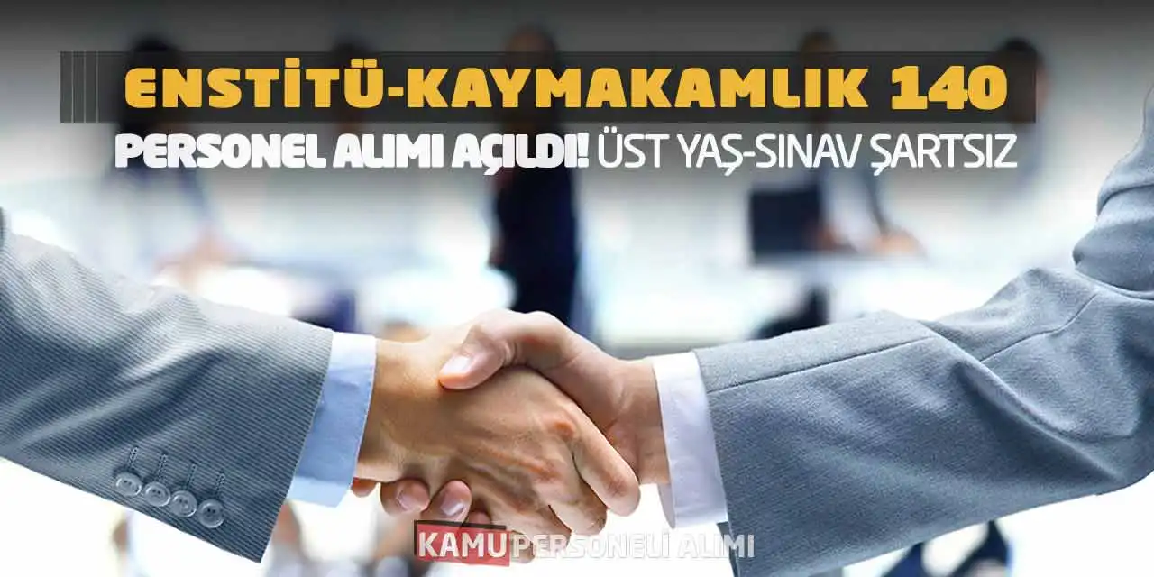 Enstitü-Kaymakamlık 140 Personel Alımı Açıldı! Üst Yaş-Sınav Şartsız