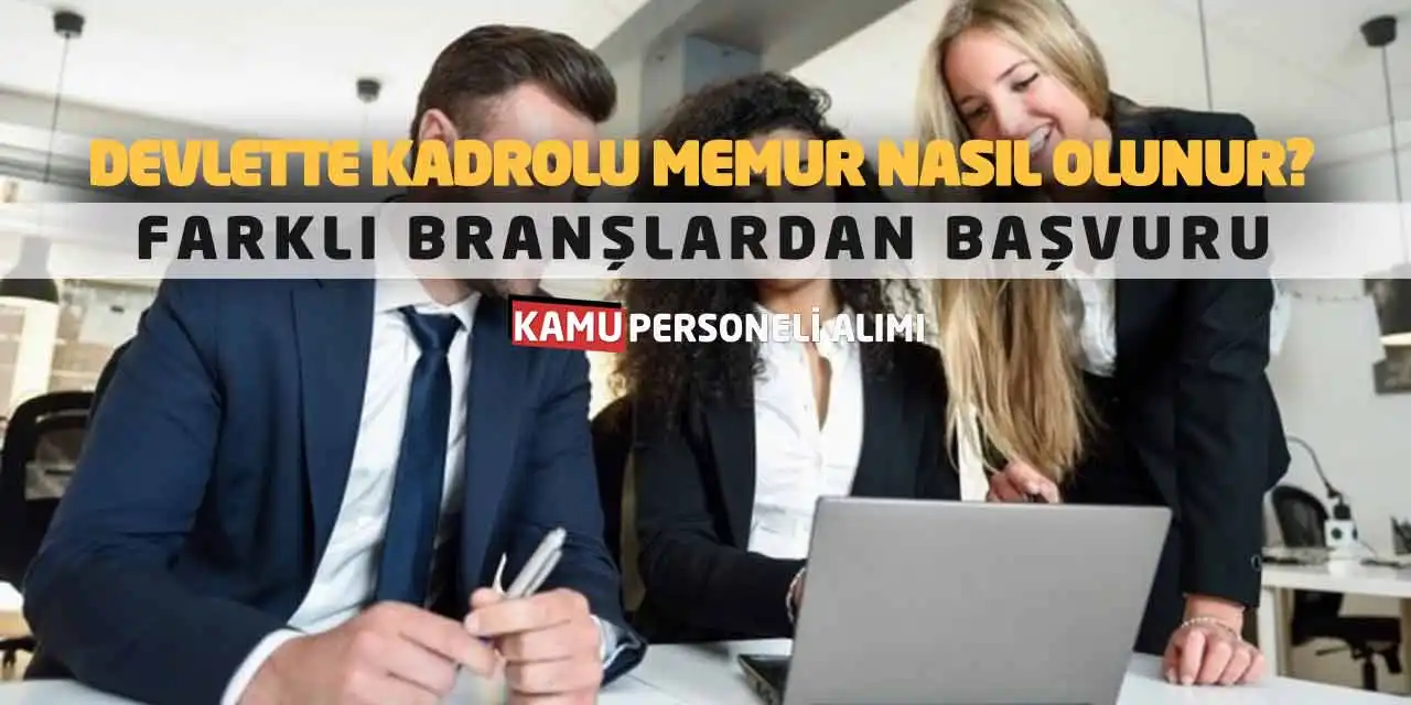 Devlette Kadrolu Memur Nasıl Olunur? Farklı Branşlardan Başvuru