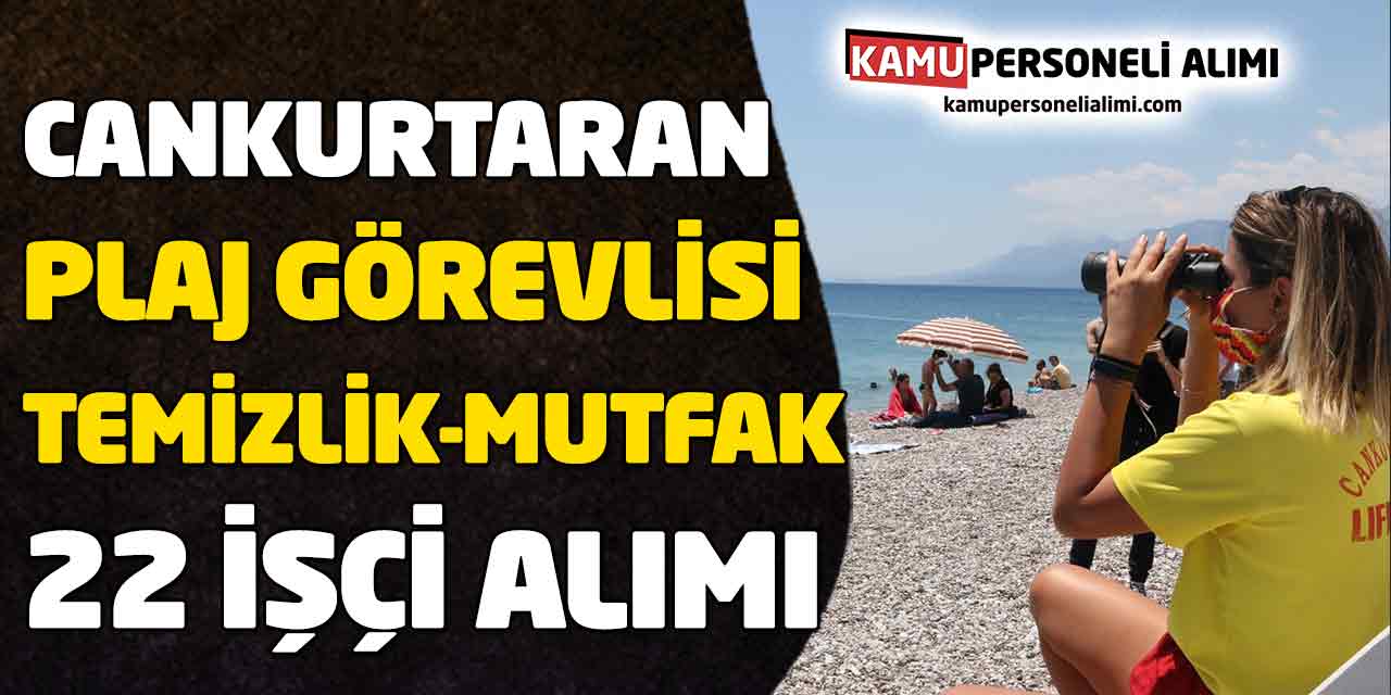 Cankurtaran, Temizlik, Mutfak, Plaj Görevlisi 22 İşçi Alımı Başladı