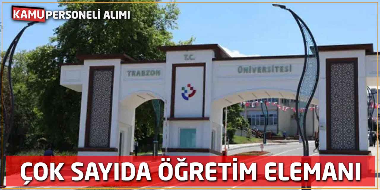 Trabzon Üniversitesi Çok Sayıda Öğretim Elemanı Aranıyor
