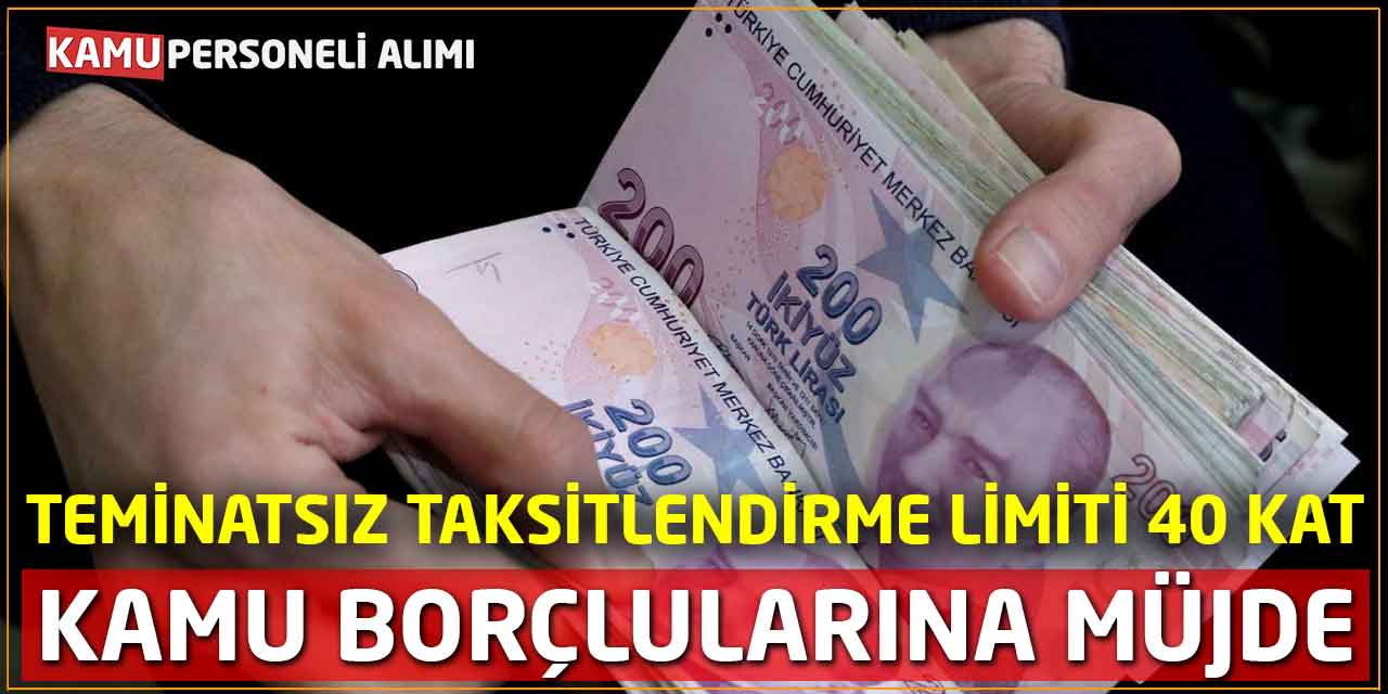 Kamu Borçlularına Müjde: Teminatsız Taksitlendirme Limiti 40 Kat