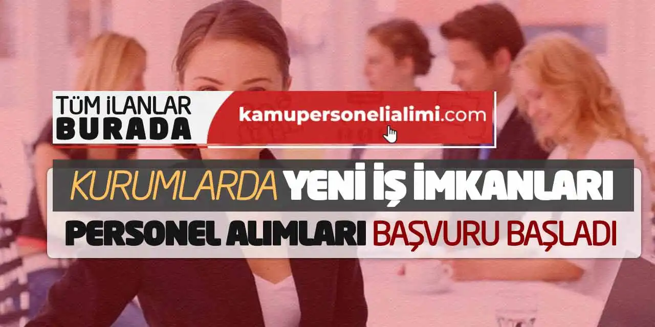 Kurumlarda Yeni İş İmkanları: Personel Alımları Başvuru Başladı
