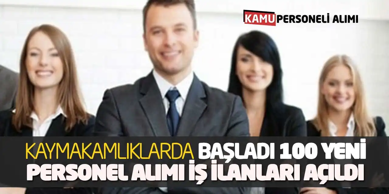 Kaymakamlıklarda Başladı! 100 Yeni Personel Alımı İş İlanları Açıldı