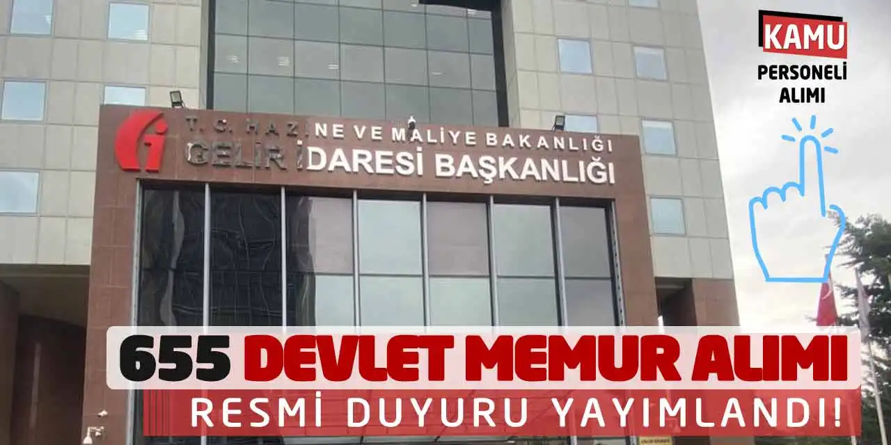 Gelir İdaresi Bakanlığı 655 Devlet Memur Alımı: Resmi Duyuru Yayımlandı!