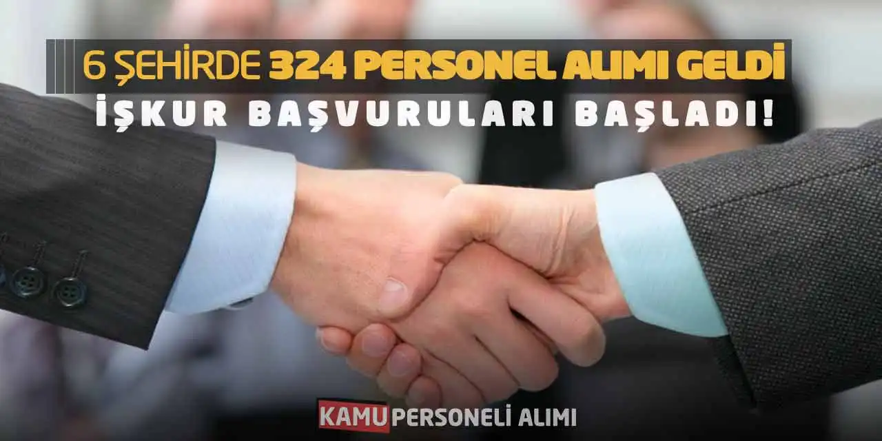 6 Şehirde 324 Personel Alımı Geldi: İŞKUR Başvuruları Başladı!