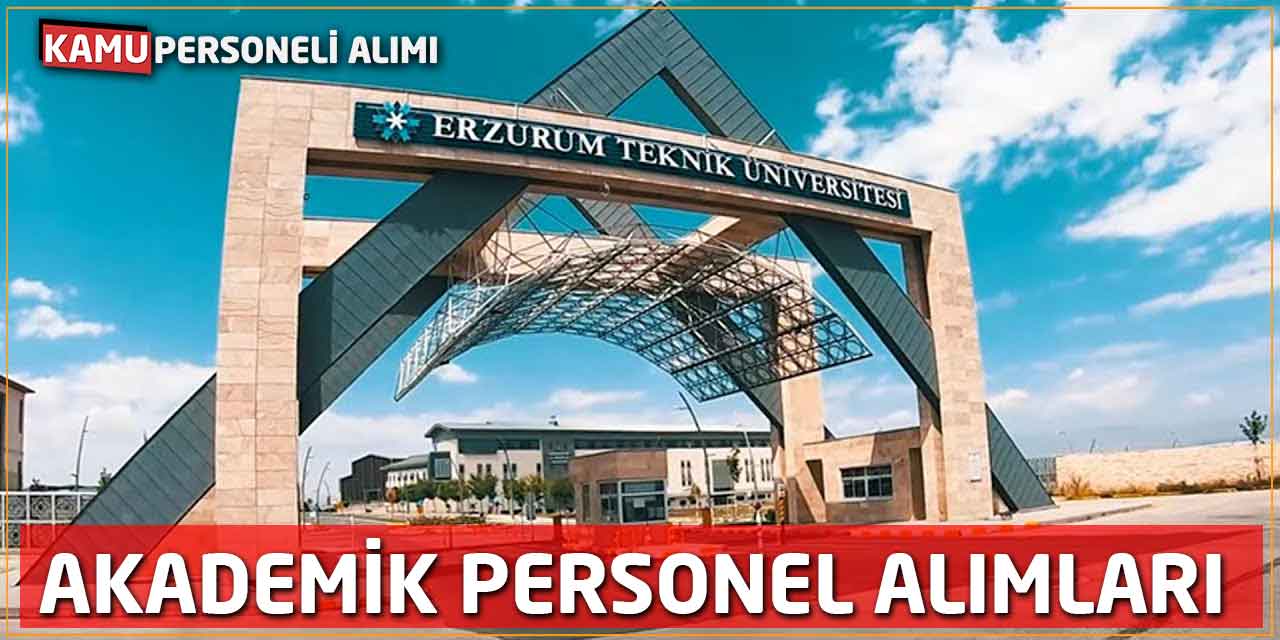 Erzurum Teknik Üniversitesi Akademisyen ve Öğretim Elemanı Alınacak