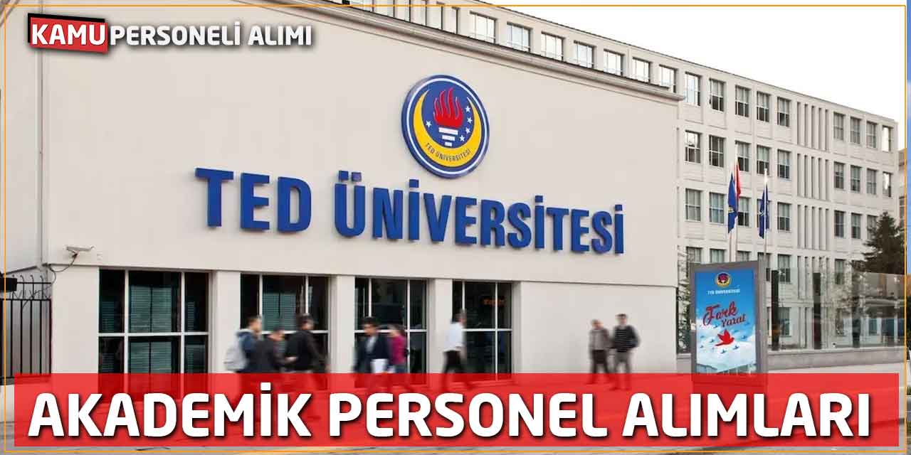 TED Üniversitesi Akademik Kadro Alım İlanı: Başvurular Başladı