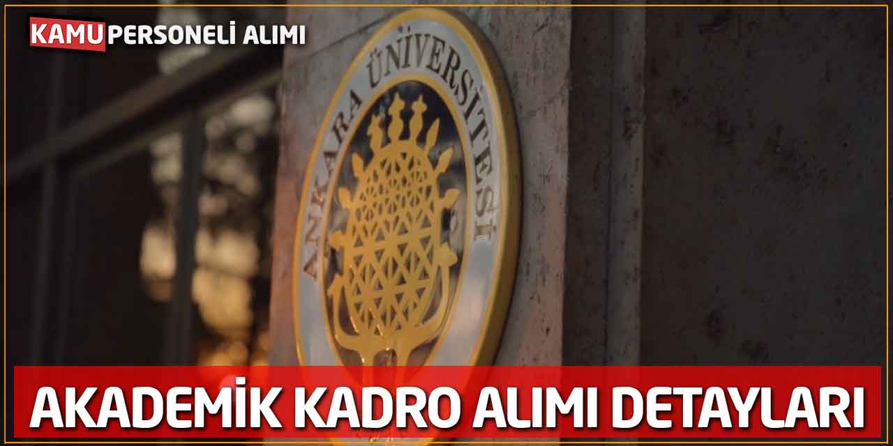 Ankara Üniversitesi Akademik Kadro Alımı Detayları